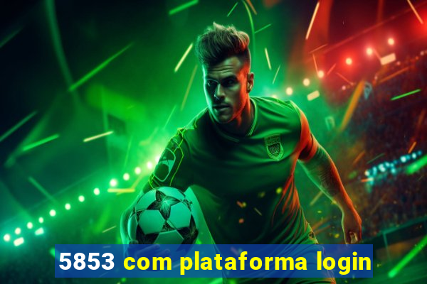 5853 com plataforma login